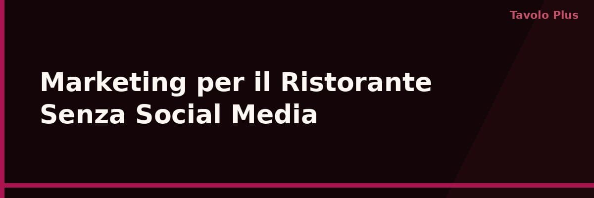 Marketing per il Tuo Ristorante Senza Dipendere dai Social Media | Tavolo Plus