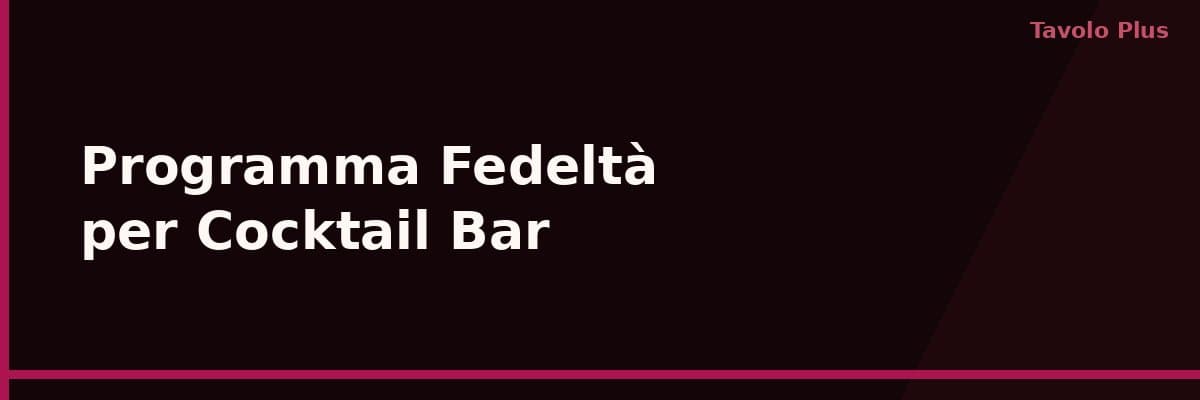 Programma Fedeltà per Cocktail Bar: Clienti Fissi all'Aperitivo | Tavolo Plus