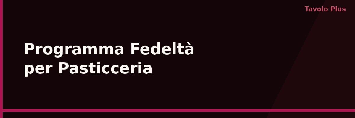 Programma Fedeltà per Pasticceria: Fidelizza i Clienti del Mattino | Tavolo Plus
