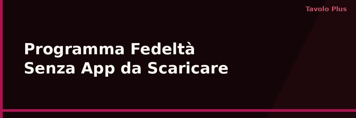 Programma Fedeltà Senza App da Scaricare per i Clienti | Tavolo Plus