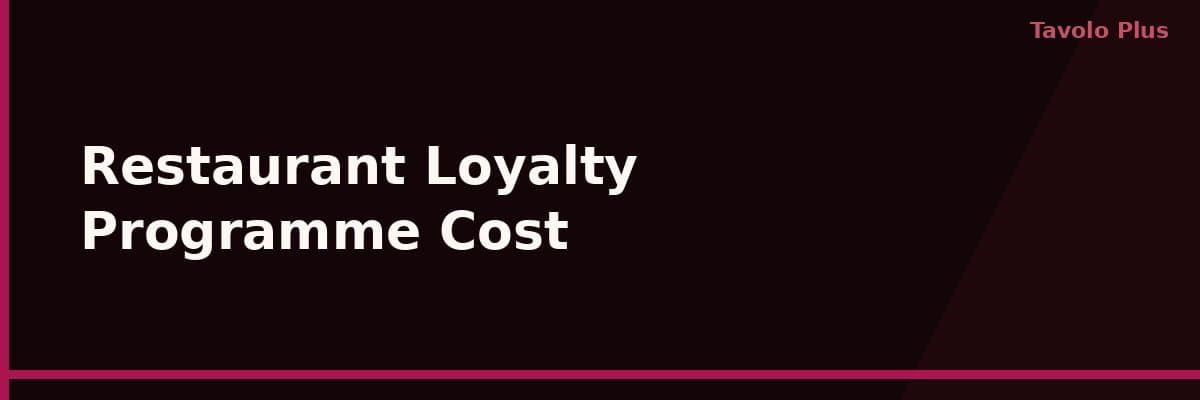 How Much Does a Restaurant Loyalty Programme Cost? A Clear Breakdown