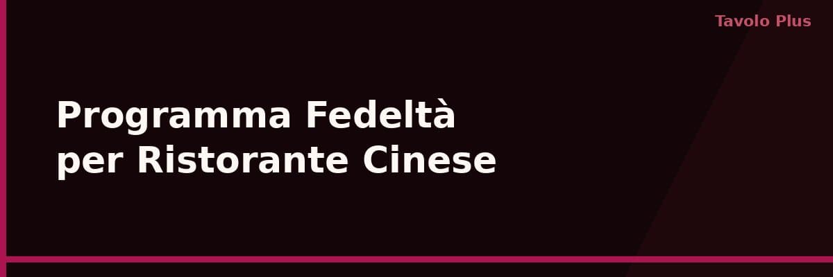 Programma Fedeltà per Ristorante Cinese: Clienti Abituali All'Asporto e in Sala | Tavolo Plus