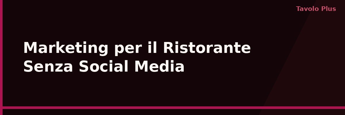 Marketing per il Tuo Ristorante Senza Dipendere dai Social Media | Tavolo Plus