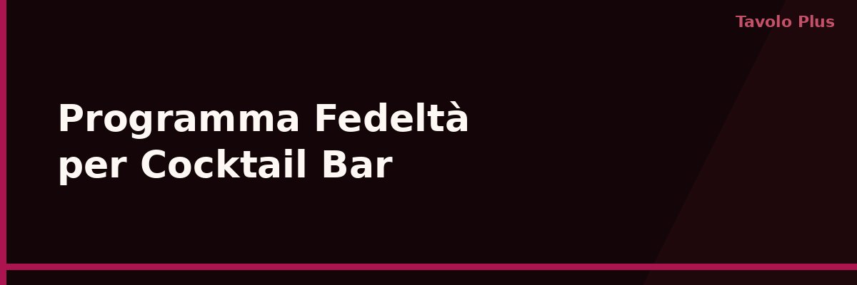 Programma Fedeltà per Cocktail Bar: Clienti Fissi all'Aperitivo | Tavolo Plus