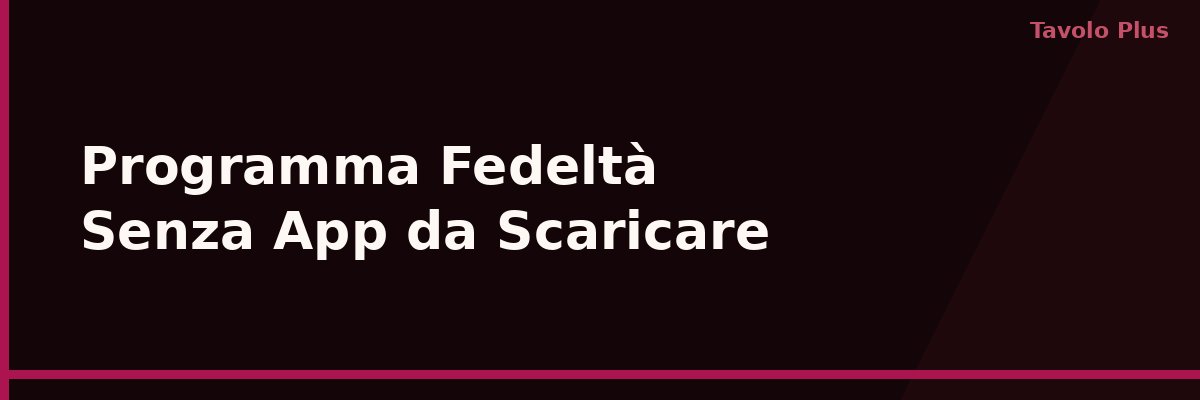 Programma Fedeltà Senza App da Scaricare per i Clienti | Tavolo Plus