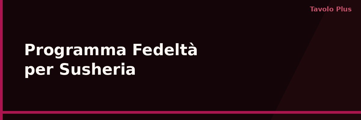 Programma Fedeltà per Susheria: Clienti Fissi al Bancone | Tavolo Plus