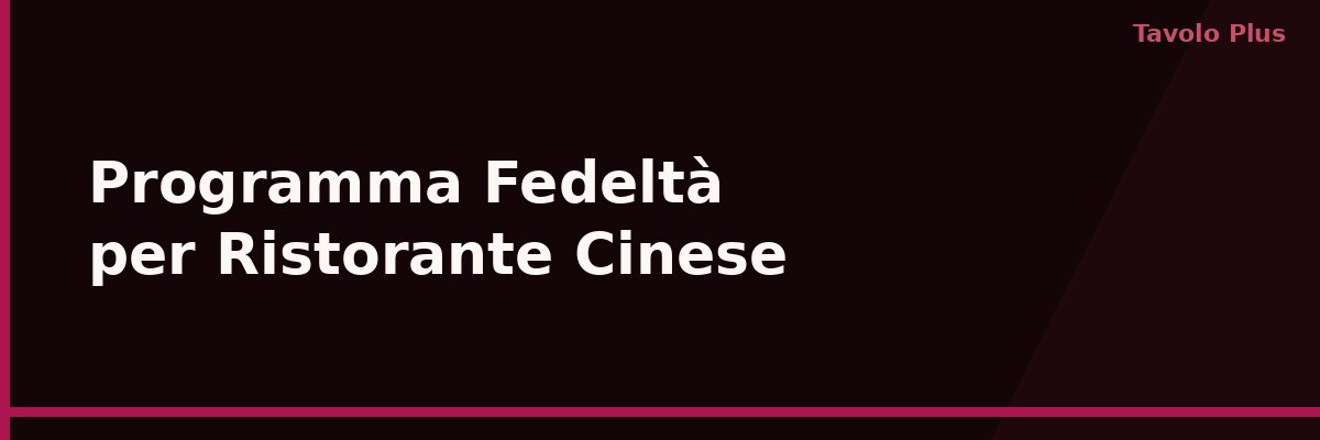 Programma Fedeltà per Ristorante Cinese: Clienti Abituali All'Asporto e in Sala | Tavolo Plus