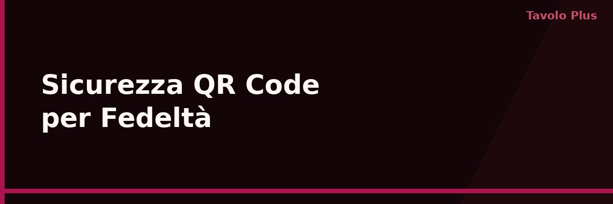 QR Code per Fedeltà: Come Funziona la Sicurezza Antifrode | Tavolo Plus